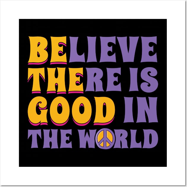 Be the Good Believe There is Good in the World Wall Art by Peco-Designs